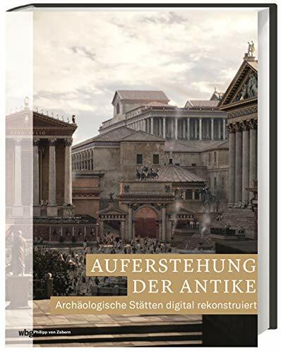 Bild von ANTIKE WELT Auferstehung der Antike: Archäologische Stätten digital rekonstruiert