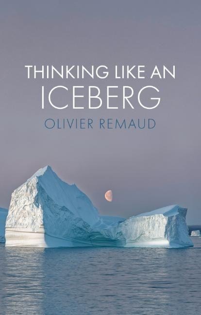 Bild von Remaud, Olivier; Thinking Like an Iceberg