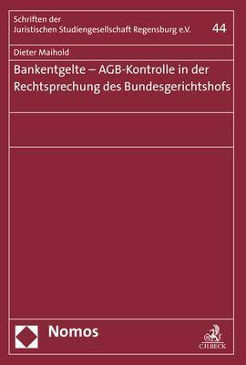Bankentgelte - AGB-Kontrolle in der Rechtsprechung des Bundesgerichtshofs - Maihold, Dieter