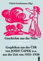 Geschichte aus der N?he. Graphiken aus der CSR von Josef Capek u.a. aus der Zeit von 1933-1938 - Grochtmann, Franz Ulrich
