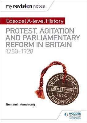 Bild von Armstrong, Benjamin My Revision Notes: Edexcel A-level History: Protest, Agitation and Parliamentary Reform in Britain 1