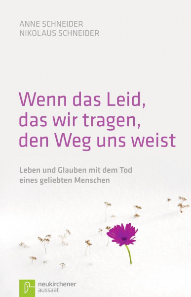 Wenn das Leid, das wir tragen, den Weg uns weist - Schneider, Anne