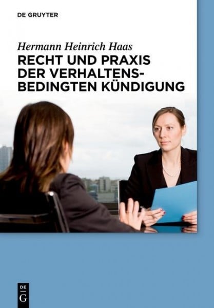 Recht und Praxis der verhaltensbedingten K?ndigung - Haas, Hermann Heinrich