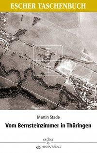 Vom Bernsteinzimmer in Th?ringen und anderen Hohlr?umen - Stade, Martin