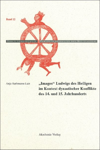 Images Ludwigs des Heiligen im Kontext dynastischer Konflikte des 14. und 15. Jahrhunderts