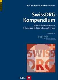 SwissDRG-Kompendium - Bartkowski, Rolf
