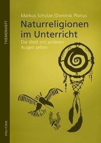 Bild von Schulze, Markus und Plonus, Dominik Naturreligionen im Unterricht