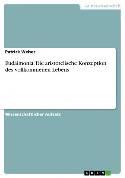 Eudaimonia. Die aristotelische Konzeption des vollkommemen Lebens - Weber, Patrick