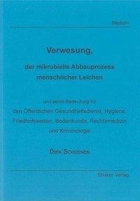Verwesung, der mikrobielle Abbauprozess menschlicher Leichen