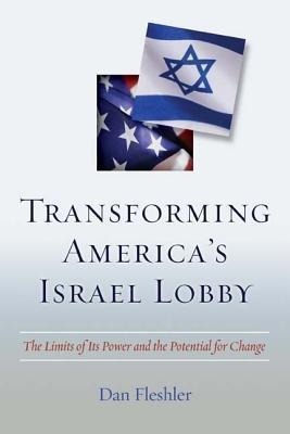 Bild von Fleshler, Daniel; Transforming America's Israel Lobby: The Limits of Its Power and the Potential for Change