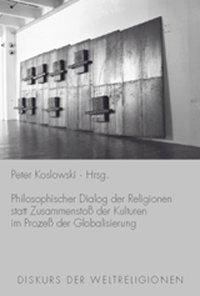 Bild von Koslowski, Peter Philosophischer Diskurs der Religionen statt Zusammenstoß der Kulturen im Prozeß der Globalisierung