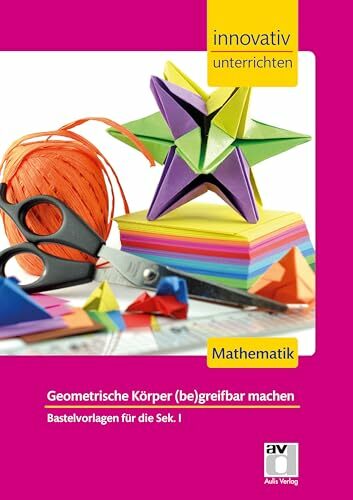Bild von Löber, Michael STARK Innovativ Unterrichten - Mathematik Sek. I - Geometrische Körper (be)greifbar machen: Mathematik. Bastelvorlagen für die Sek.I (Lehrer-Materialien)